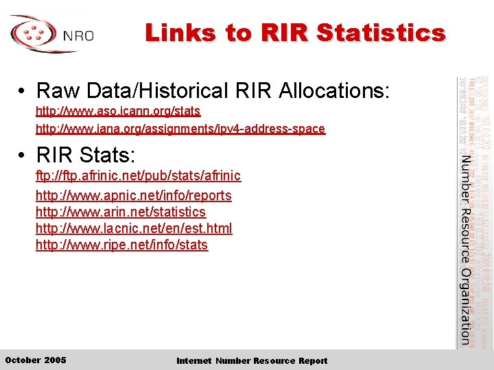 Links to RIR Statistics • Raw Data/Historical RIR Allocations: http: //www. aso. icann. org/stats