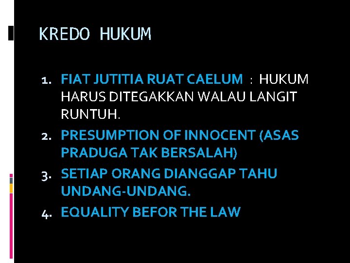 KREDO HUKUM 1. FIAT JUTITIA RUAT CAELUM : HUKUM HARUS DITEGAKKAN WALAU LANGIT RUNTUH.