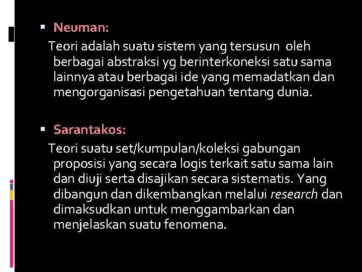  Neuman: Teori adalah suatu sistem yang tersusun oleh berbagai abstraksi yg berinterkoneksi satu