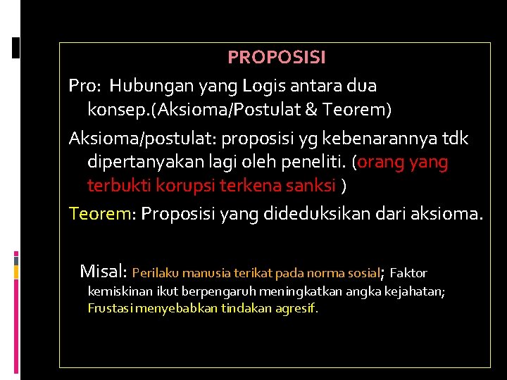 PROPOSISI Pro: Hubungan yang Logis antara dua konsep. (Aksioma/Postulat & Teorem) Aksioma/postulat: proposisi yg