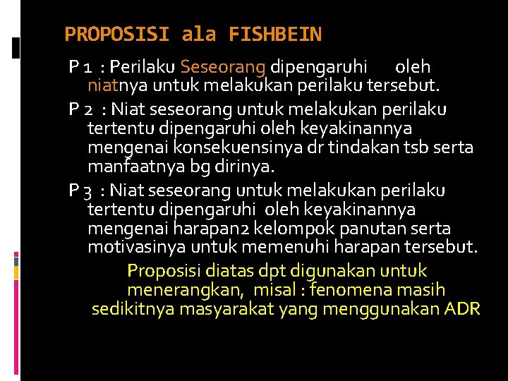 PROPOSISI ala FISHBEIN P 1 : Perilaku Seseorang dipengaruhi oleh niatnya untuk melakukan perilaku