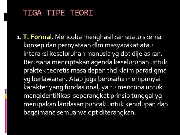 TIGA TIPE TEORI 1. T. Formal. Mencoba menghasilkan suatu skema konsep dan pernyataan dlm