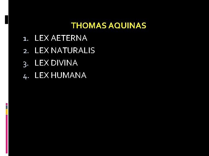 1. 2. 3. 4. THOMAS AQUINAS LEX AETERNA LEX NATURALIS LEX DIVINA LEX HUMANA