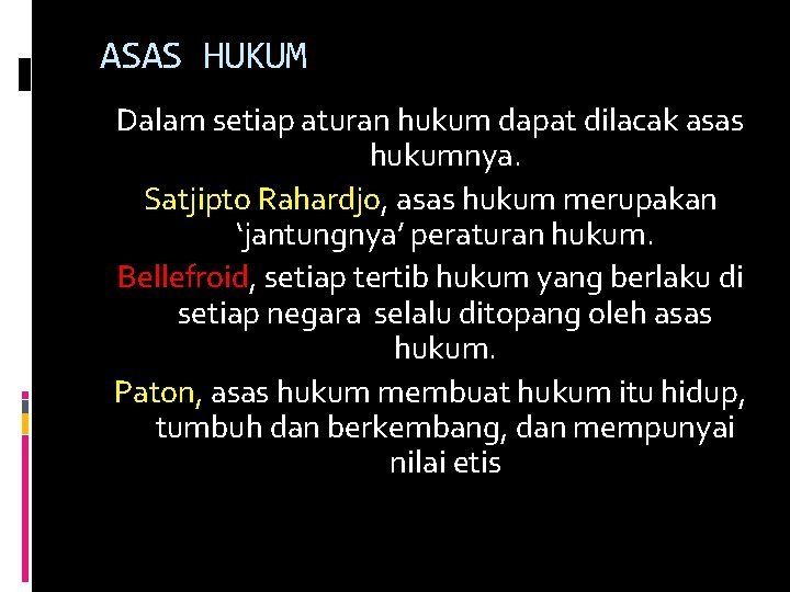 ASAS HUKUM Dalam setiap aturan hukum dapat dilacak asas hukumnya. Satjipto Rahardjo, asas hukum