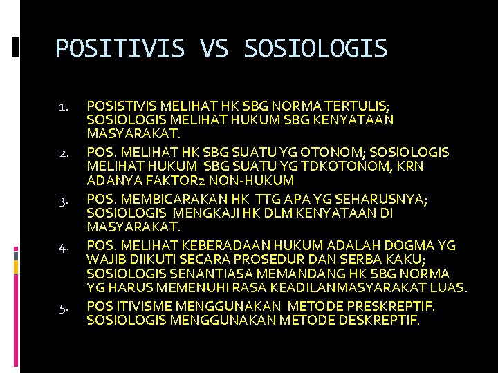 POSITIVIS VS SOSIOLOGIS 1. 2. 3. 4. 5. POSISTIVIS MELIHAT HK SBG NORMA TERTULIS;