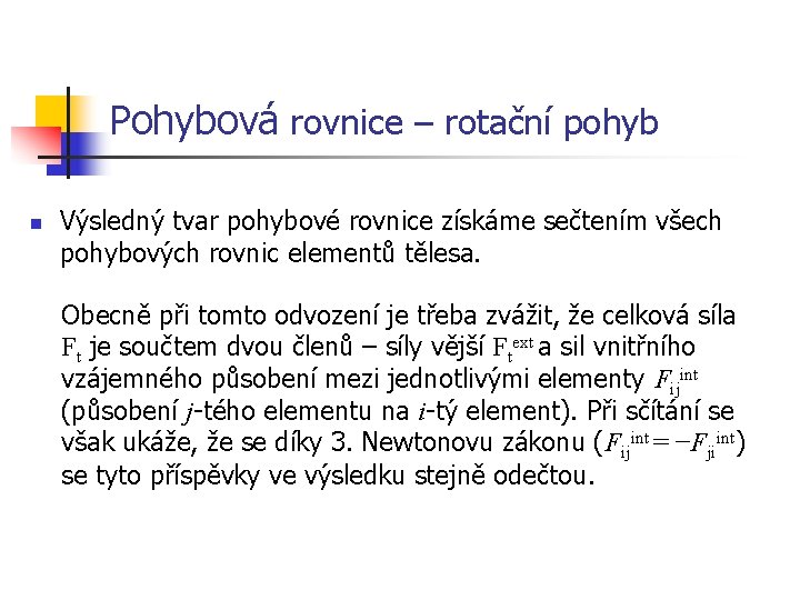 Pohybová rovnice – rotační pohyb n Výsledný tvar pohybové rovnice získáme sečtením všech pohybových