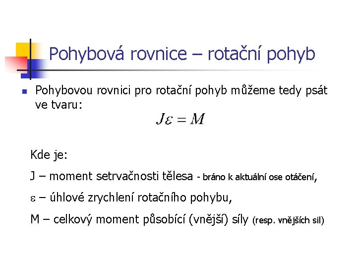 Pohybová rovnice – rotační pohyb n Pohybovou rovnici pro rotační pohyb můžeme tedy psát