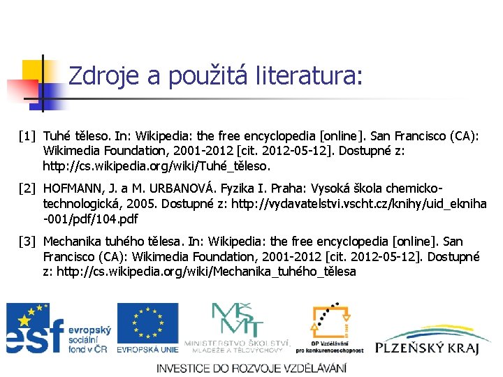 Zdroje a použitá literatura: [1] Tuhé těleso. In: Wikipedia: the free encyclopedia [online]. San