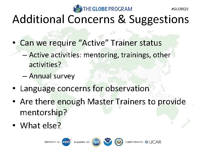 #GLOBE 21 Additional Concerns & Suggestions • Can we require “Active” Trainer status –