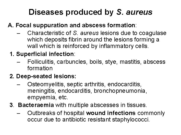 Diseases produced by S. aureus A. Focal suppuration and abscess formation: – Characteristic of