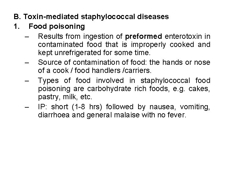 B. Toxin-mediated staphylococcal diseases 1. Food poisoning – Results from ingestion of preformed enterotoxin