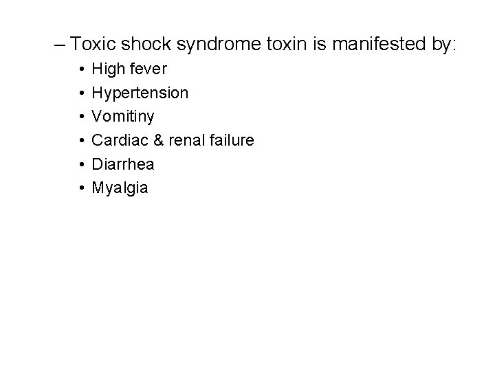 – Toxic shock syndrome toxin is manifested by: • • • High fever Hypertension