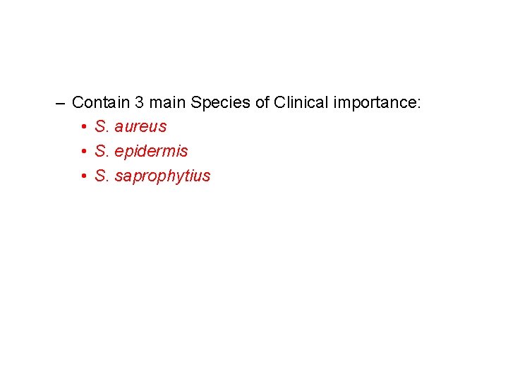 – Contain 3 main Species of Clinical importance: • S. aureus • S. epidermis