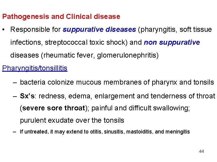 Pathogenesis and Clinical disease • Responsible for suppurative diseases (pharyngitis, soft tissue infections, streptococcal