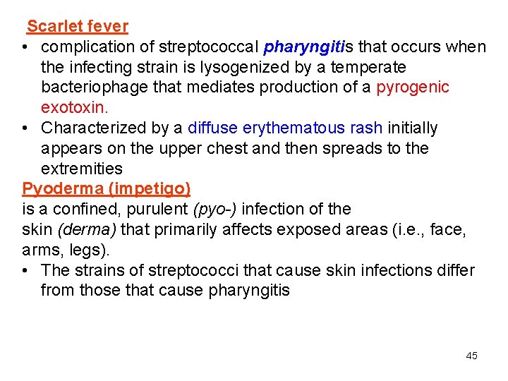 Scarlet fever • complication of streptococcal pharyngitis that occurs when the infecting strain is