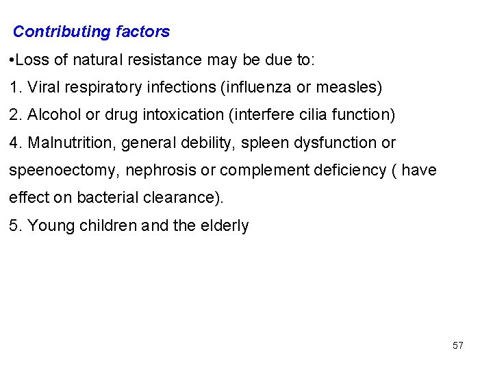 Contributing factors • Loss of natural resistance may be due to: 1. Viral respiratory