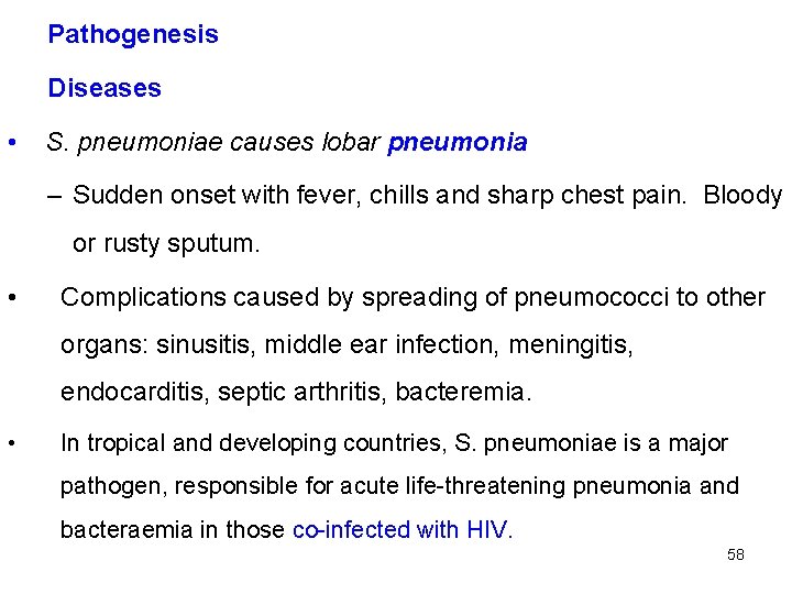 Pathogenesis Diseases • S. pneumoniae causes lobar pneumonia – Sudden onset with fever, chills