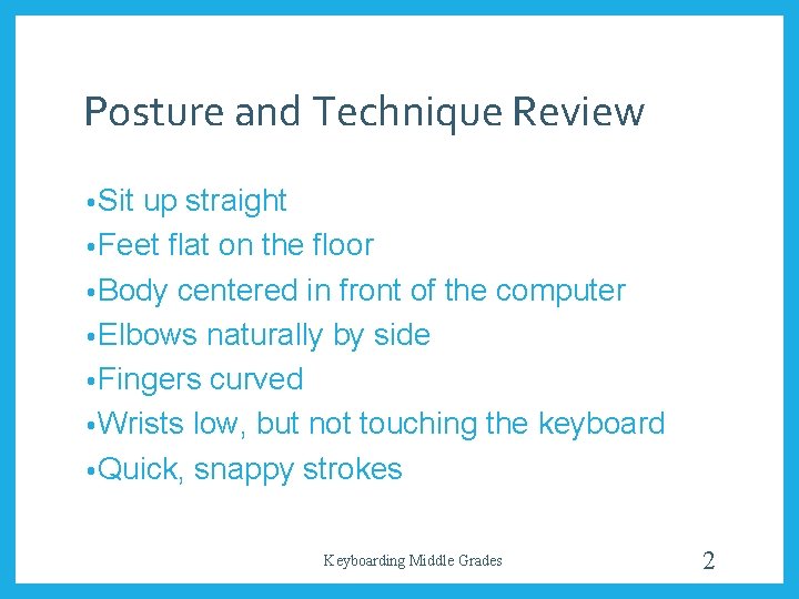 Posture and Technique Review • Sit up straight • Feet flat on the floor
