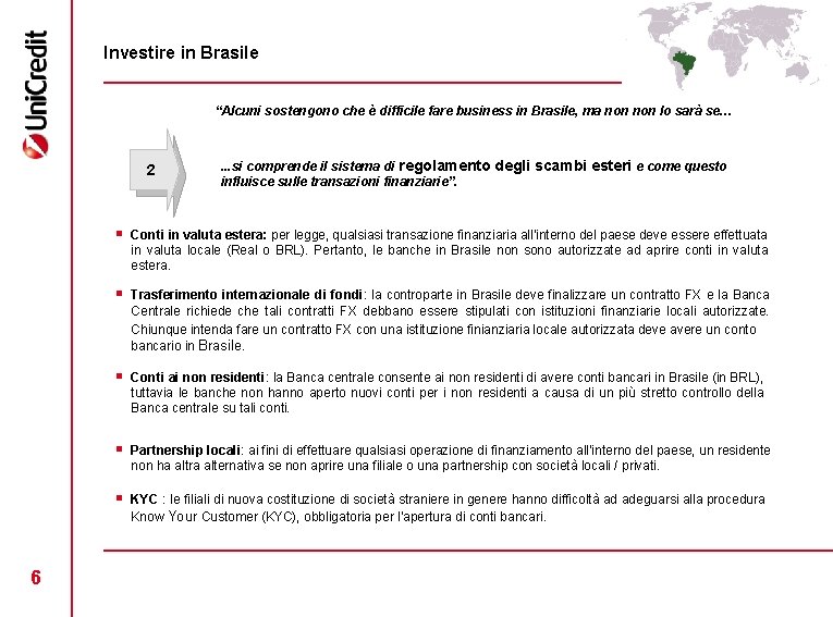 Investire in Brasile “Alcuni sostengono che è difficile fare business in Brasile, ma non
