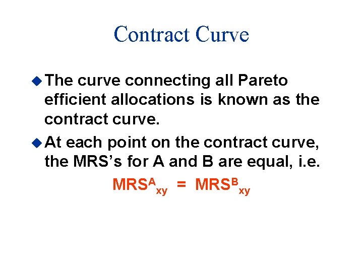 Contract Curve u The curve connecting all Pareto efficient allocations is known as the