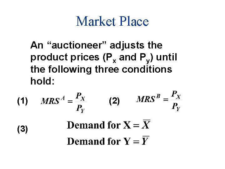 Market Place An “auctioneer” adjusts the product prices (Px and Py) until the following