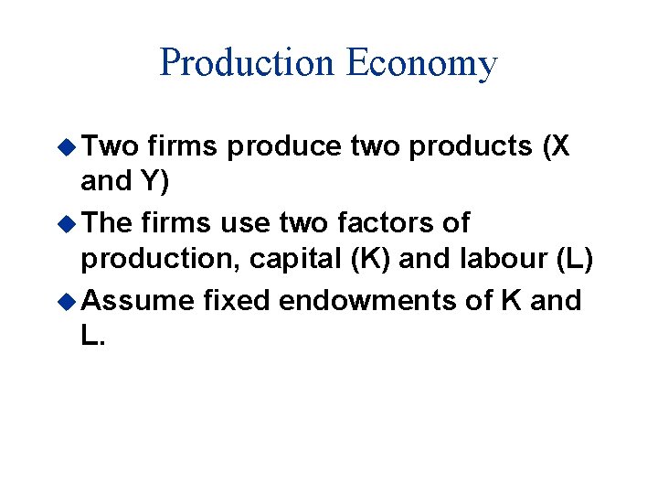 Production Economy u Two firms produce two products (X and Y) u The firms