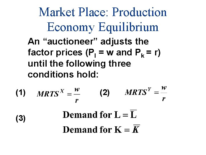 Market Place: Production Economy Equilibrium An “auctioneer” adjusts the factor prices (Pl = w