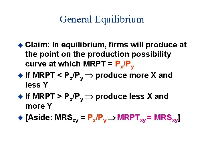 General Equilibrium u Claim: In equilibrium, firms will produce at the point on the