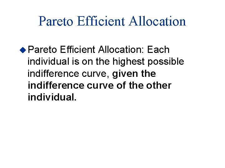 Pareto Efficient Allocation u Pareto Efficient Allocation: Each individual is on the highest possible