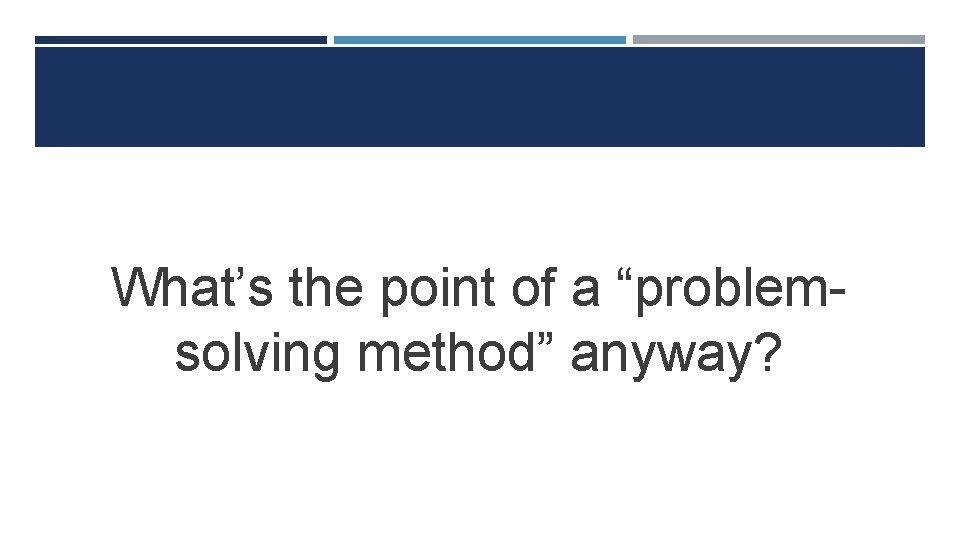What’s the point of a “problemsolving method” anyway? 
