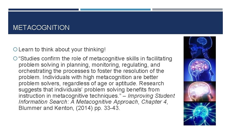 METACOGNITION Learn to think about your thinking! “Studies confirm the role of metacognitive skills