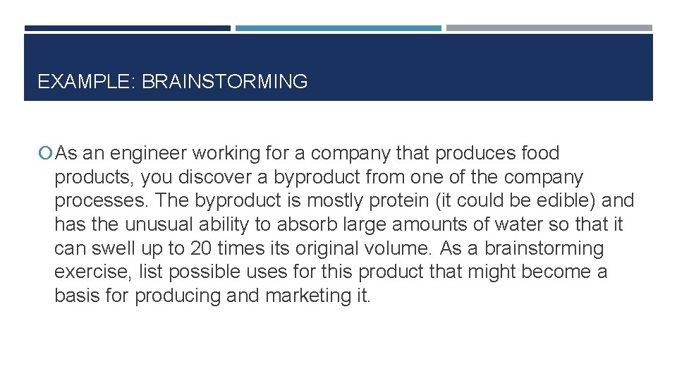 EXAMPLE: BRAINSTORMING As an engineer working for a company that produces food products, you