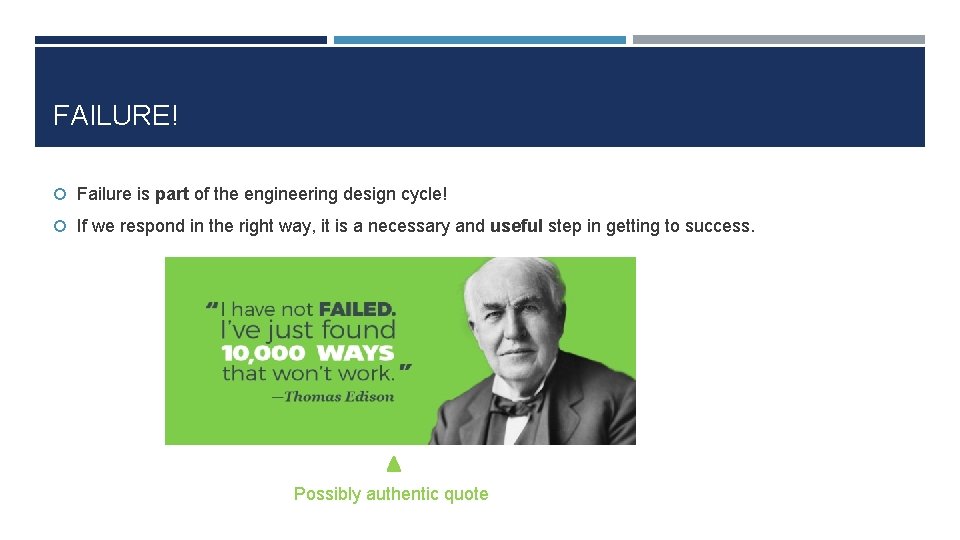 FAILURE! Failure is part of the engineering design cycle! If we respond in the