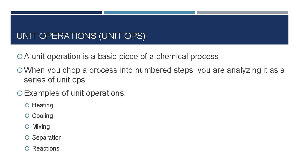 UNIT OPERATIONS (UNIT OPS) A unit operation is a basic piece of a chemical