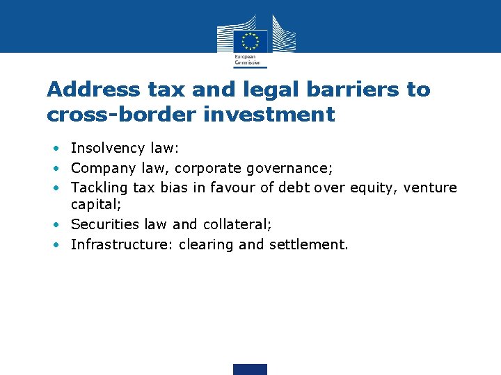 Address tax and legal barriers to cross-border investment • Insolvency law: • Company law,