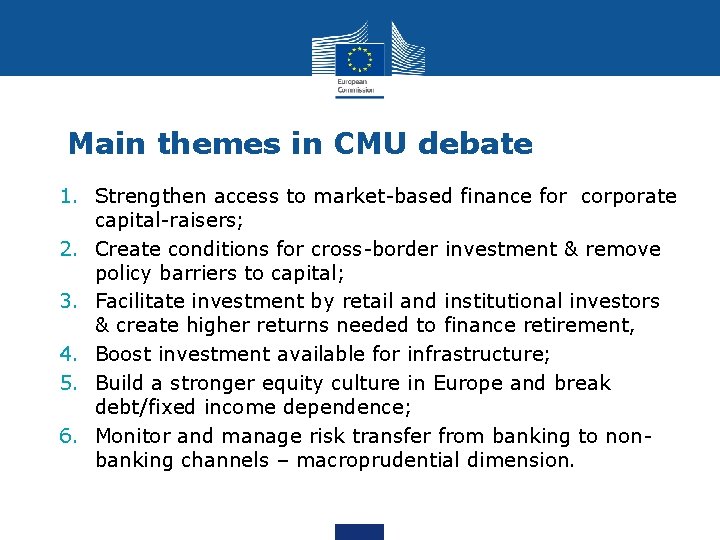 Main themes in CMU debate 1. Strengthen access to market-based finance for corporate capital-raisers;