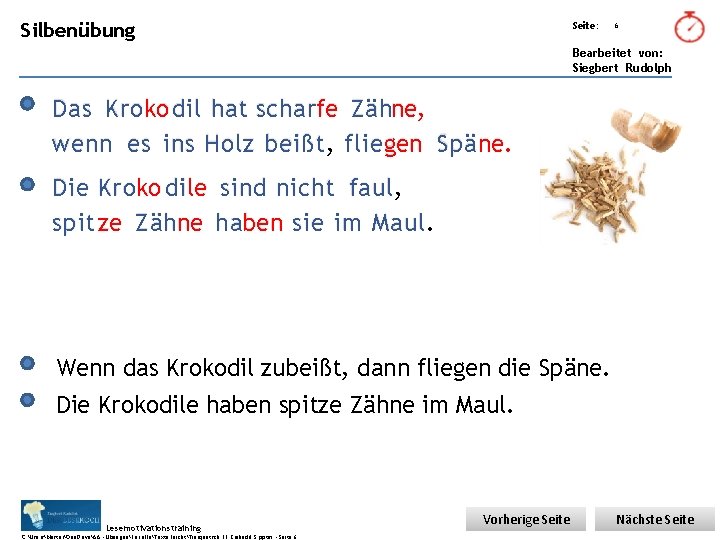 Übungsart: Silbenübung Seite: 6 Bearbeitet von: Siegbert Rudolph Das Kroko dil hat scharfe Zähne,