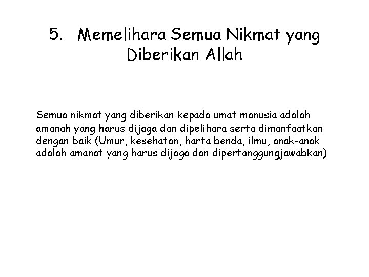 5. Memelihara Semua Nikmat yang Diberikan Allah Semua nikmat yang diberikan kepada umat manusia