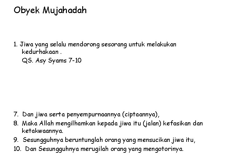 Obyek Mujahadah 1. Jiwa yang selalu mendorong sesorang untuk melakukan kedurhakaan. QS. Asy Syams