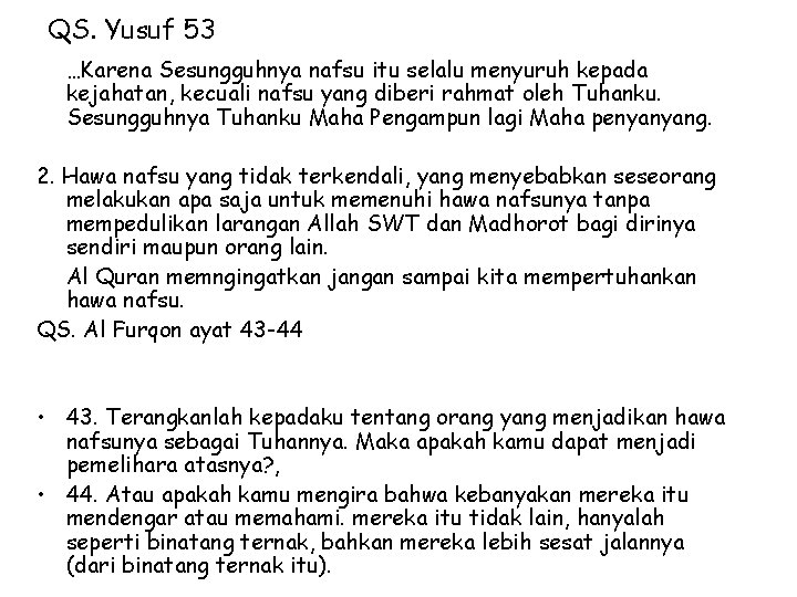 QS. Yusuf 53 …Karena Sesungguhnya nafsu itu selalu menyuruh kepada kejahatan, kecuali nafsu yang