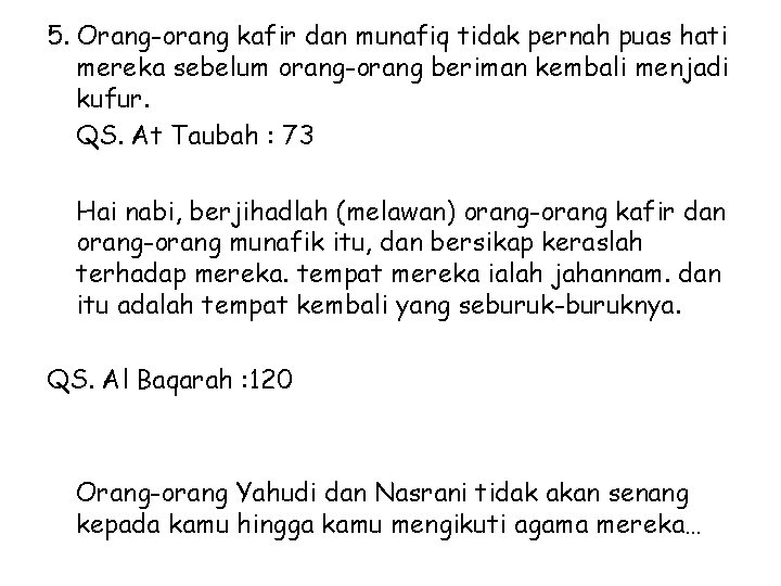 5. Orang-orang kafir dan munafiq tidak pernah puas hati mereka sebelum orang-orang beriman kembali