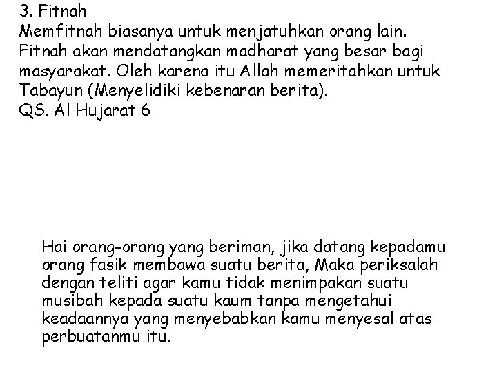 3. Fitnah Memfitnah biasanya untuk menjatuhkan orang lain. Fitnah akan mendatangkan madharat yang besar