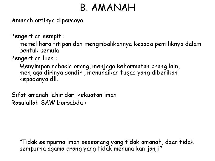 B. AMANAH Amanah artinya dipercaya Pengertian sempit : memelihara titipan dan mengmbalikannya kepada pemiliknya