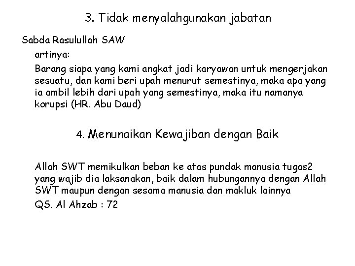 3. Tidak menyalahgunakan jabatan Sabda Rasulullah SAW artinya: Barang siapa yang kami angkat jadi