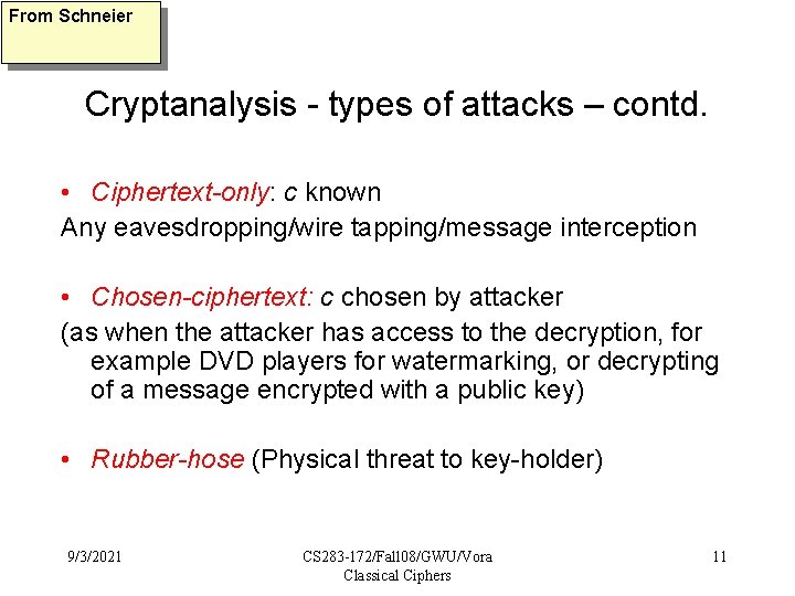From Schneier Cryptanalysis - types of attacks – contd. • Ciphertext-only: c known Any