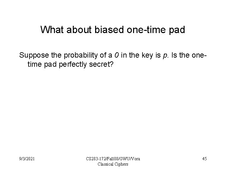 What about biased one-time pad Suppose the probability of a 0 in the key