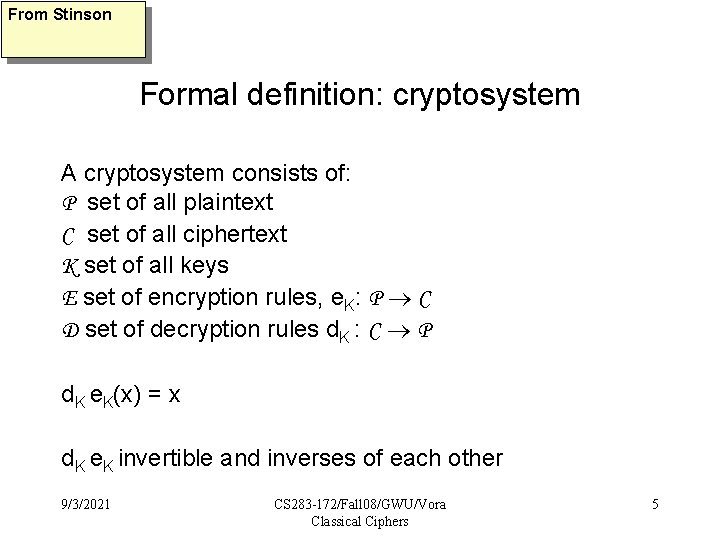 From Stinson Formal definition: cryptosystem A cryptosystem consists of: P set of all plaintext