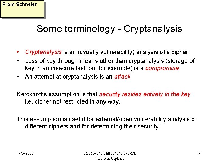 From Schneier Some terminology - Cryptanalysis • Cryptanalysis is an (usually vulnerability) analysis of