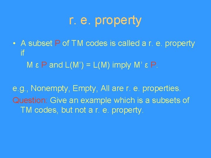 r. e. property • A subset P of TM codes is called a r.
