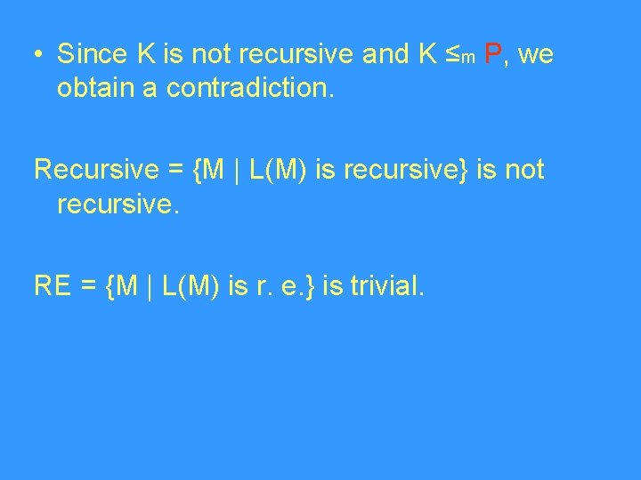  • Since K is not recursive and K ≤m P, we obtain a